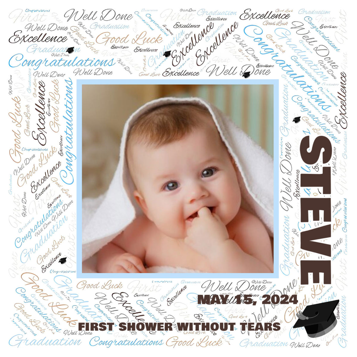 Canvas print of a baby boy's first shower without tears. The background features artistic words in various languages related to congratulations, excellence, success, and well done. In the middle is a photo capturing the baby boy during his first tear-free shower. The canvas design allows customization of the background, photo, baby's name, date, text about the first shower without tears, and the edge color around the photo.